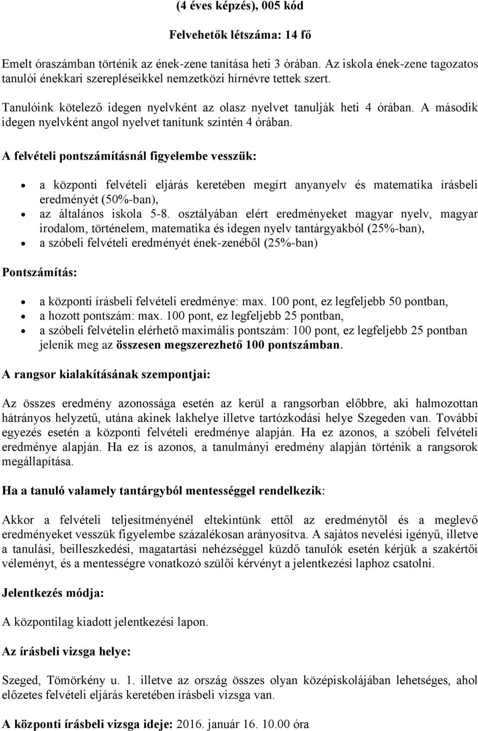 A második idegen nyelvként angol nyelvet tanítunk szintén 4 órában.