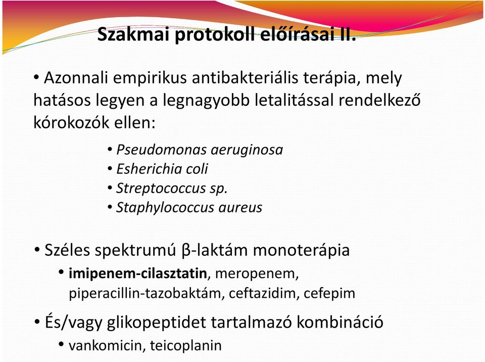kórokozók ellen: Pseudomonas aeruginosa Esherichia coli Streptococcus sp.