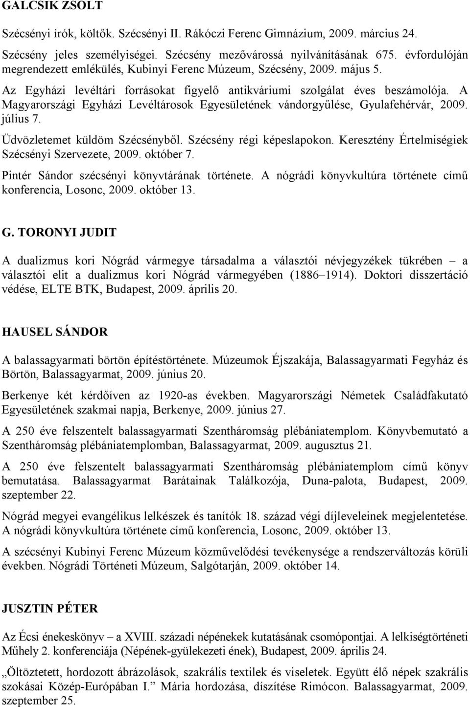 A Magyarországi Egyházi Levéltárosok Egyesületének vándorgyűlése, Gyulafehérvár, 2009. július 7. Üdvözletemet küldöm Szécsényből. Szécsény régi képeslapokon.