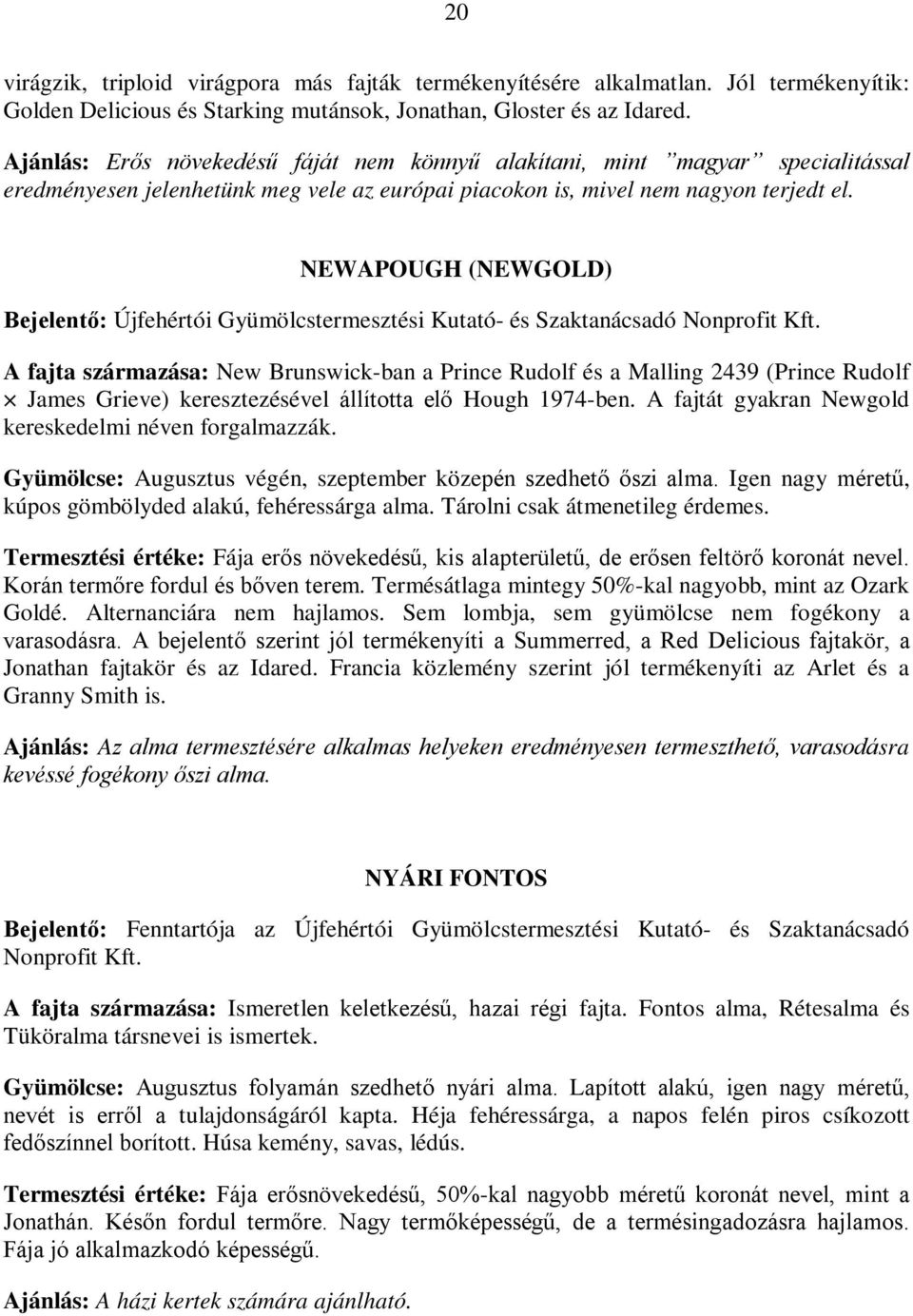 NEWAPOUGH (NEWGOLD) Bejelentő: Újfehértói Gyümölcstermesztési Kutató- és Szaktanácsadó Nonprofit Kft.