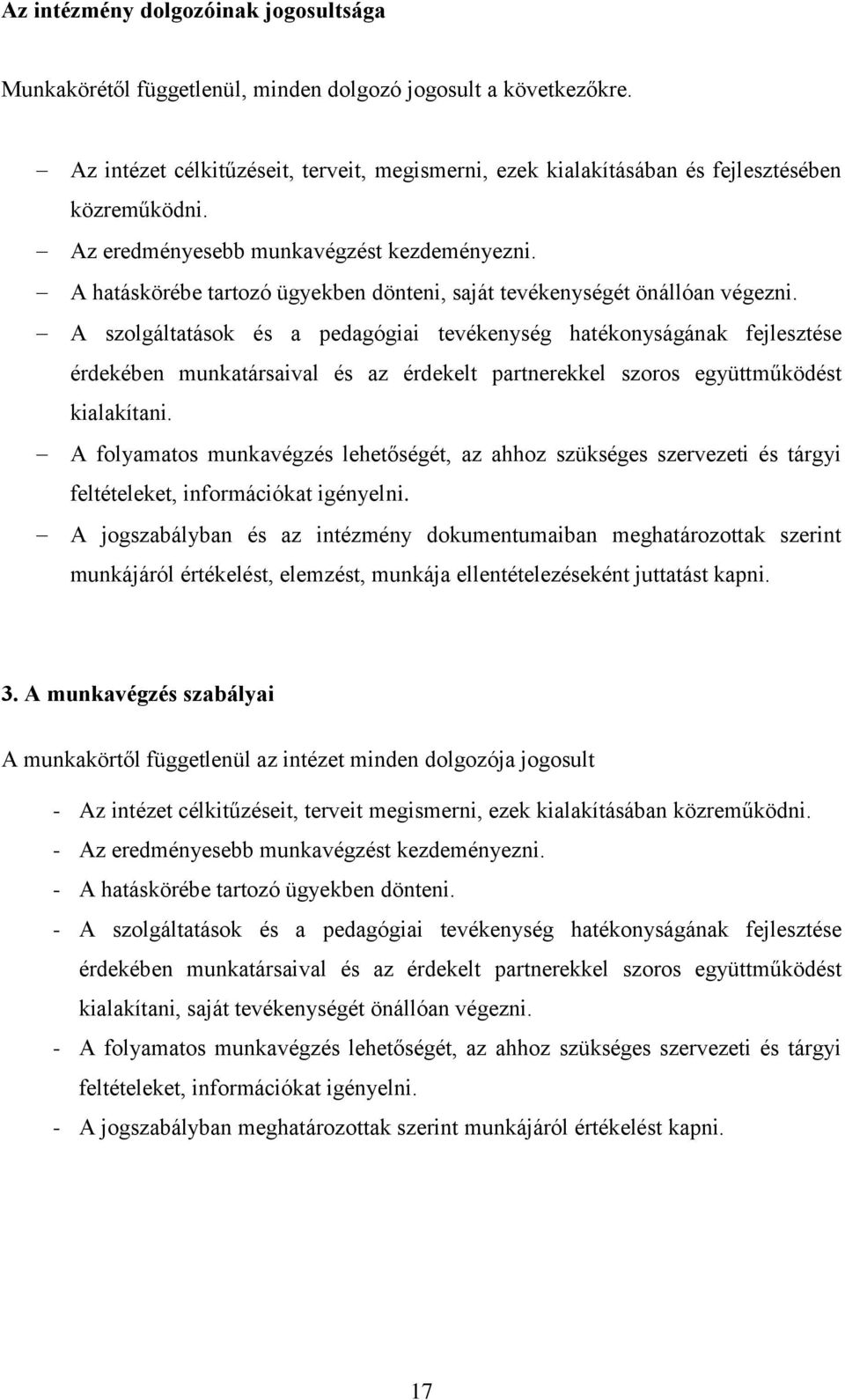 A hatáskörébe tartozó ügyekben dönteni, saját tevékenységét önállóan végezni.