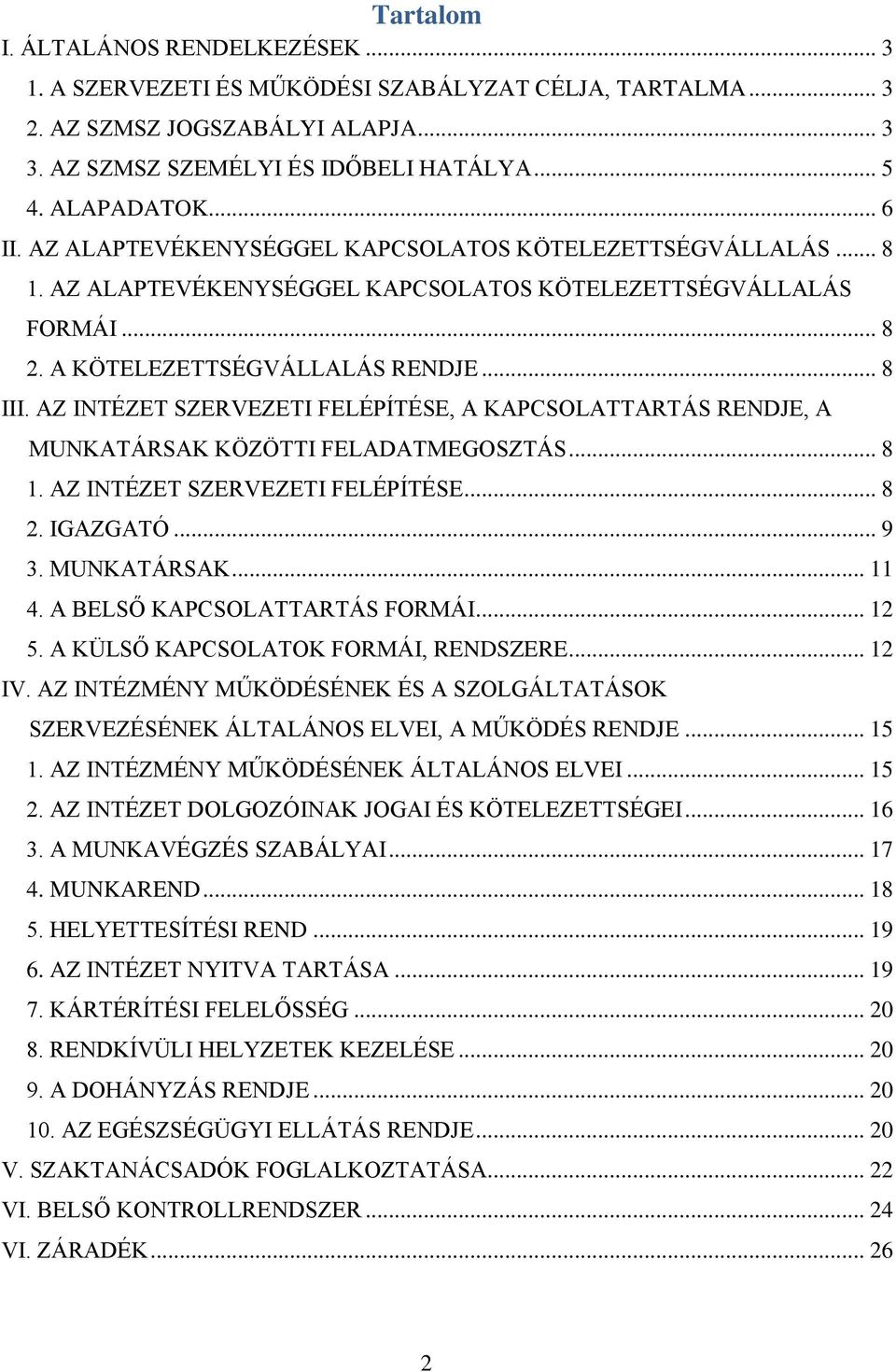 AZ INTÉZET SZERVEZETI FELÉPÍTÉSE, A KAPCSOLATTARTÁS RENDJE, A MUNKATÁRSAK KÖZÖTTI FELADATMEGOSZTÁS... 8 1. AZ INTÉZET SZERVEZETI FELÉPÍTÉSE... 8 2. IGAZGATÓ... 9 3. MUNKATÁRSAK... 11 4.