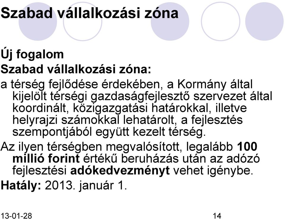 számokkal lehatárolt, a fejlesztés szempontjából együtt kezelt térség.