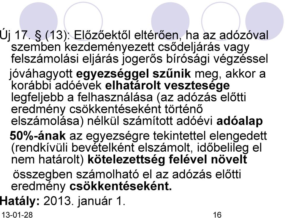 egyezséggel szűnik meg, akkor a korábbi adóévek elhatárolt vesztesége legfeljebb a felhasználása (az adózás előtti eredmény csökkentéseként