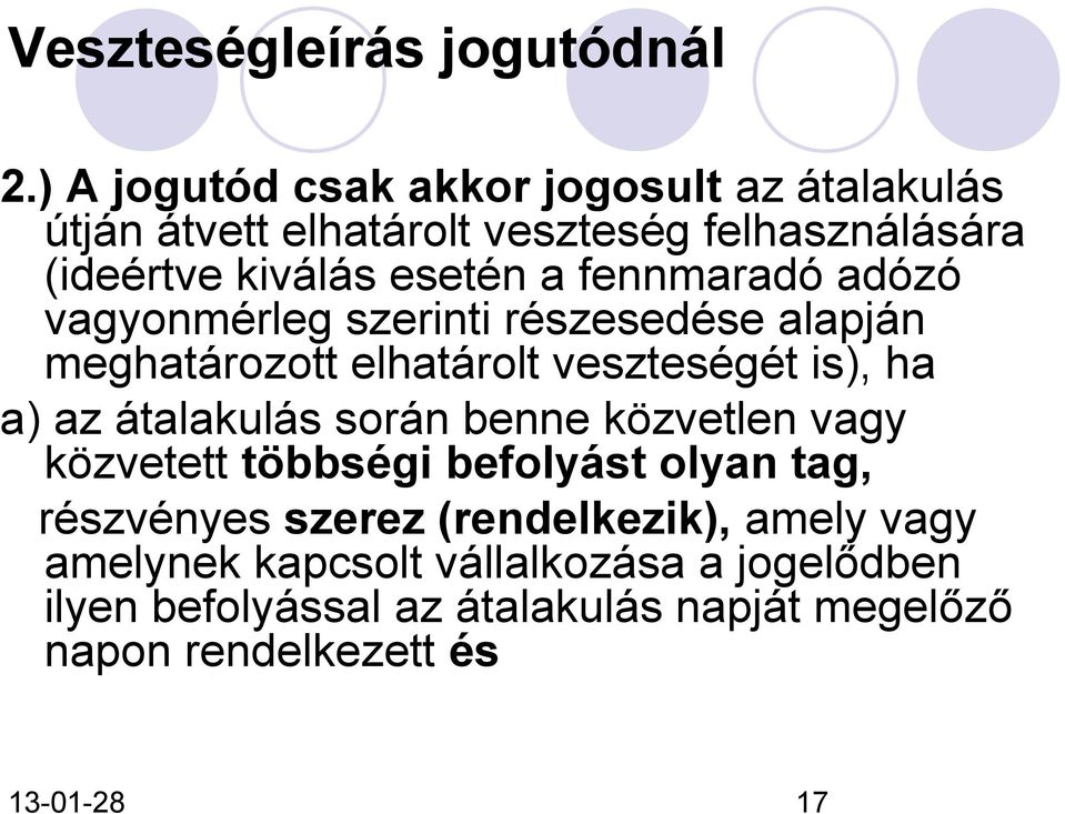 fennmaradó adózó vagyonmérleg szerinti részesedése alapján meghatározott elhatárolt veszteségét is), ha a) az átalakulás során