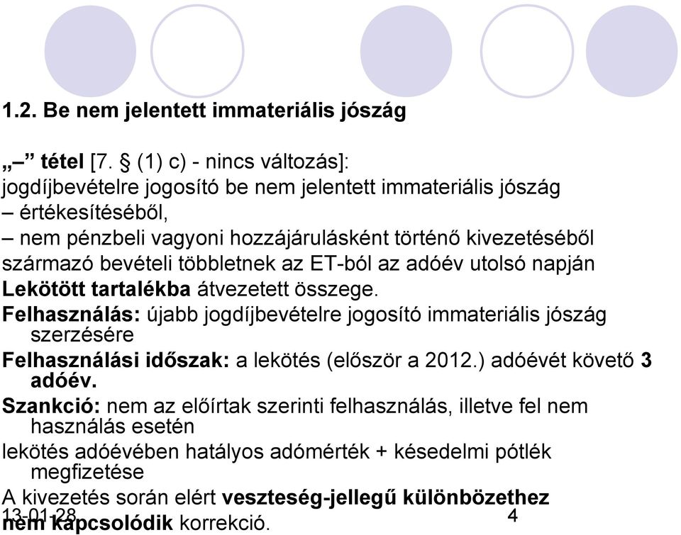 bevételi többletnek az ET-ból az adóév utolsó napján Lekötött tartalékba átvezetett összege.