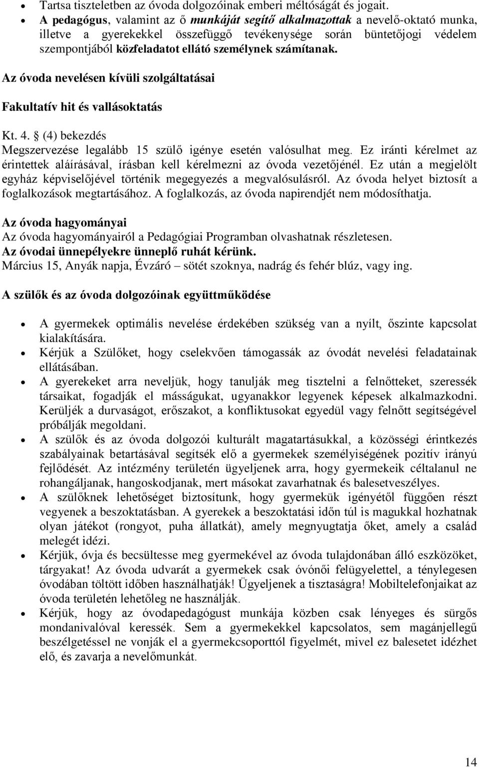 számítanak. Az óvoda nevelésen kívüli szolgáltatásai Fakultatív hit és vallásoktatás Kt. 4. (4) bekezdés Megszervezése legalább 15 szülő igénye esetén valósulhat meg.