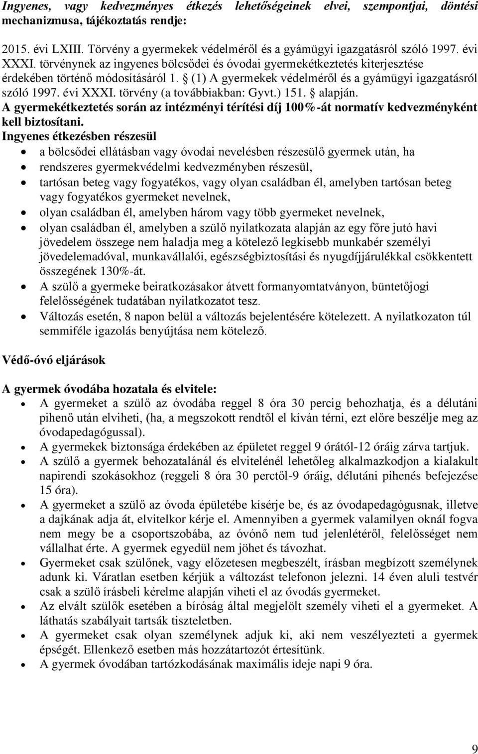 törvény (a továbbiakban: Gyvt.) 151. alapján. A gyermekétkeztetés során az intézményi térítési díj 100%-át normatív kedvezményként kell biztosítani.