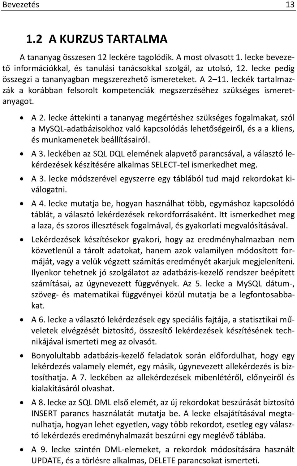 11. leckék tartalmazzák a korábban felsorolt kompetenciák megszerzéséhez szükséges ismeretanyagot. A 2.