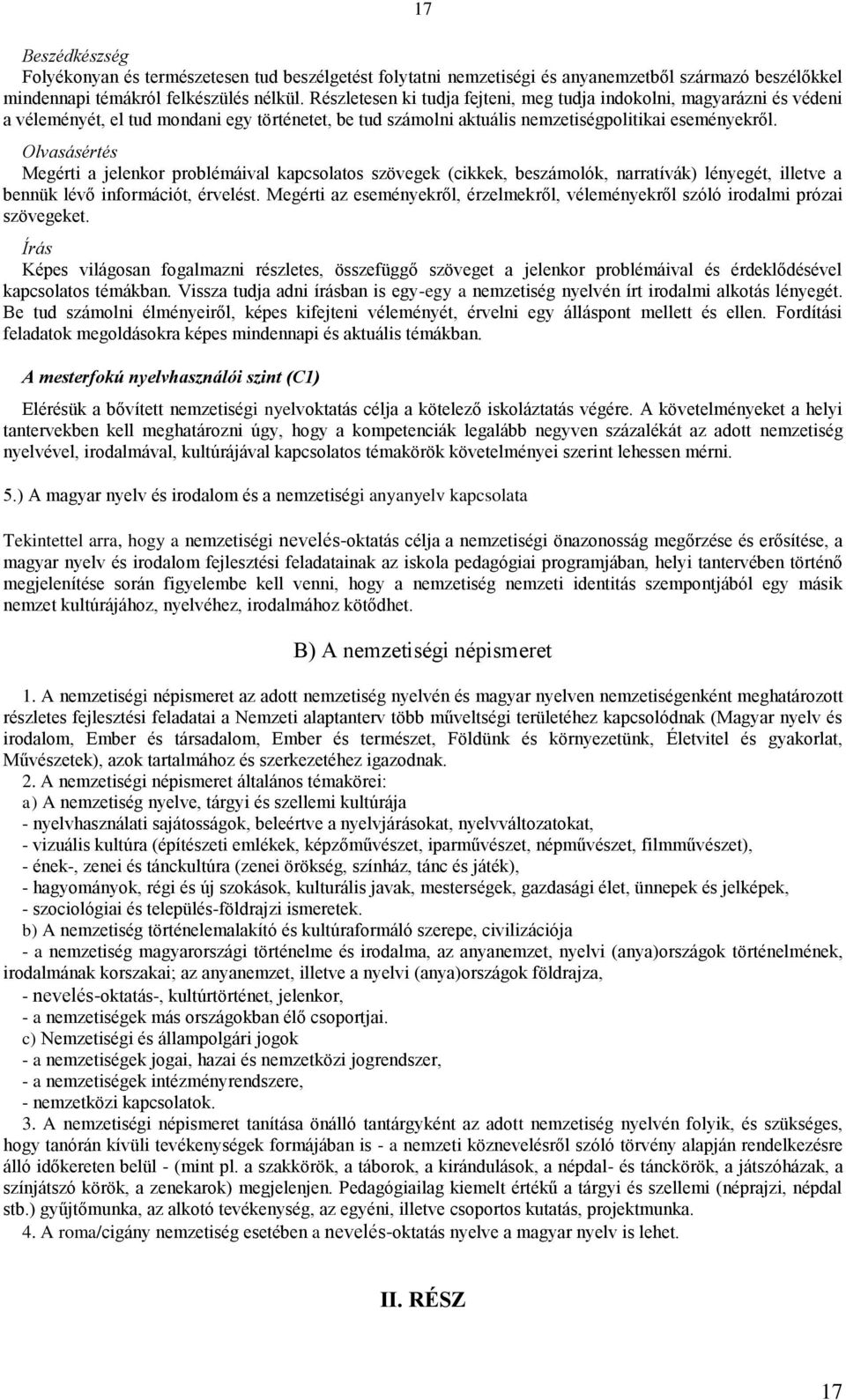 Olvasásértés Megérti a jelenkor problémáival kapcsolatos szövegek (cikkek, beszámolók, narratívák) lényegét, illetve a bennük lévő információt, érvelést.