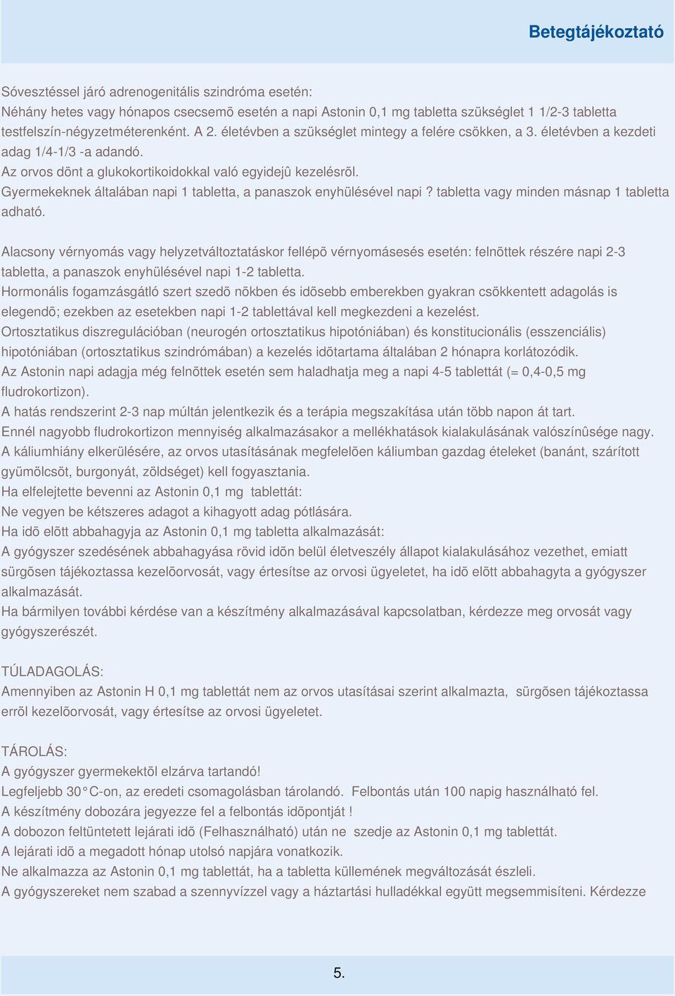 Gyermekeknek általában napi 1 tabletta, a panaszok enyhülésével napi? tabletta vagy minden másnap 1 tabletta adható.