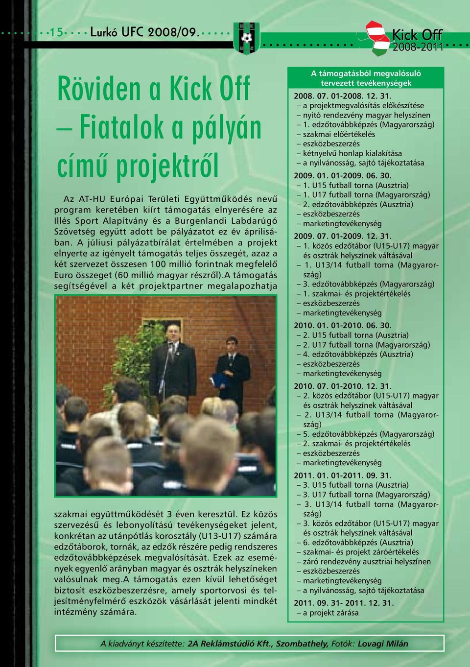 Szövetség együtt adott be pályázatot ez év áprilisában.