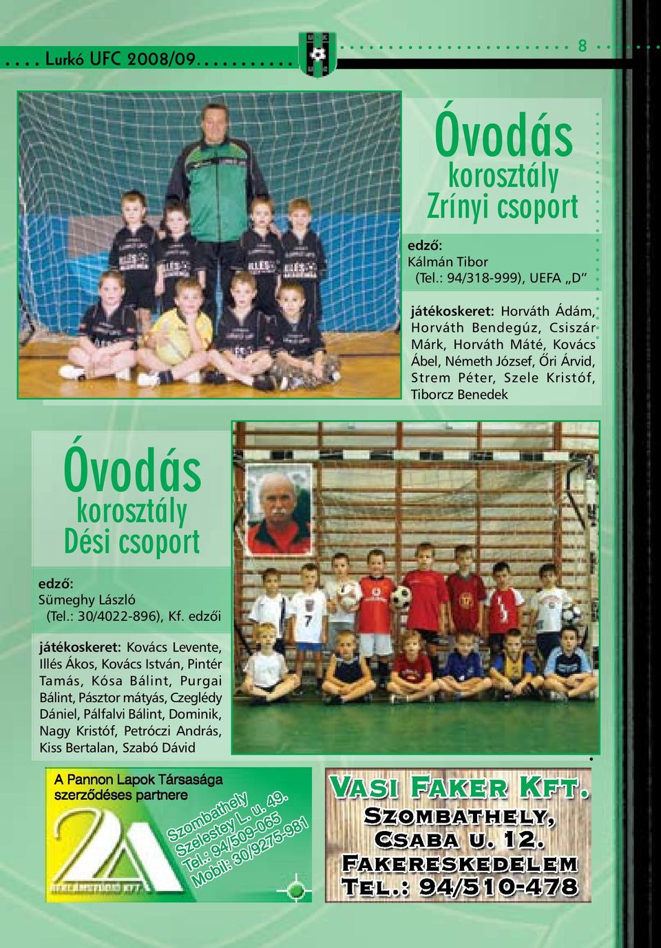 Árvid, Strem Péter, Szele Kristóf, Tiborcz Benedek Óvodás Dési csoport edzõ: Sümeghy László (Tel.: 30/4022-896), Kf.