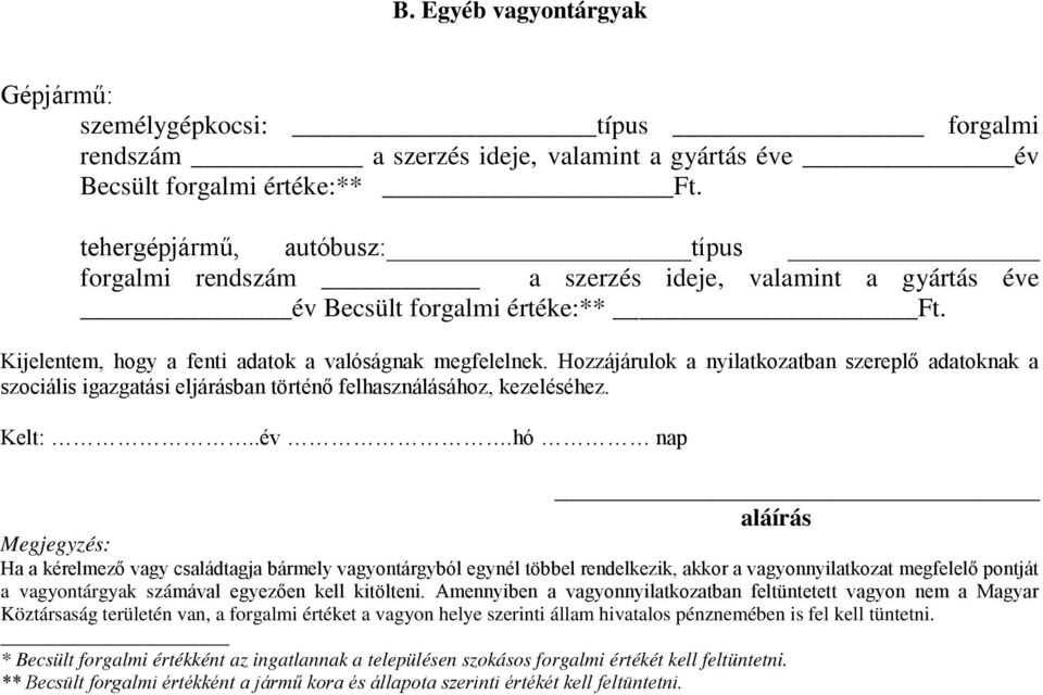 Hozzájárulok a nyilatkozatban szerepl adatoknak a szociális igazgatási eljárásban történ felhasználásához, kezeléséhez. Kelt:..év.