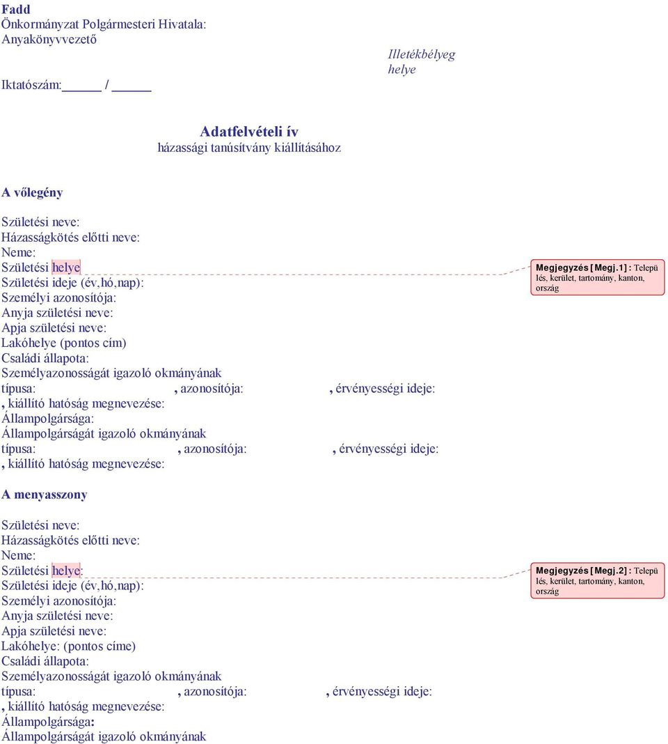 típusa:, azonosítója:, érvényességi ideje: Állampolgársága: Állampolgárságát igazoló okmányának típusa:, azonosítója:, érvényességi ideje: Megjegyzés [Megj.