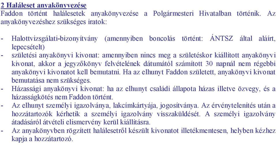 kiállított anyakönyvi kivonat, akkor a jegyzőkönyv felvételének dátumától számított 30 napnál nem régebbi anyakönyvi kivonatot kell bemutatni.