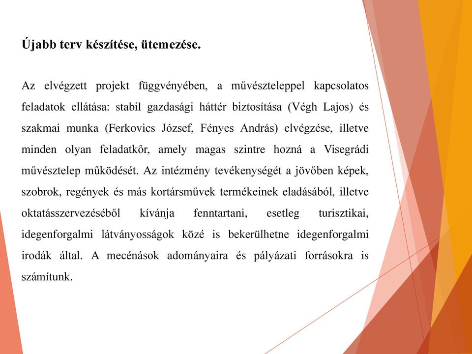 (Ferkovics József, Fényes András) elvégzése, illetve minden olyan feladatkőr, amely magas szintre hozná a Visegrádi művésztelep működését.