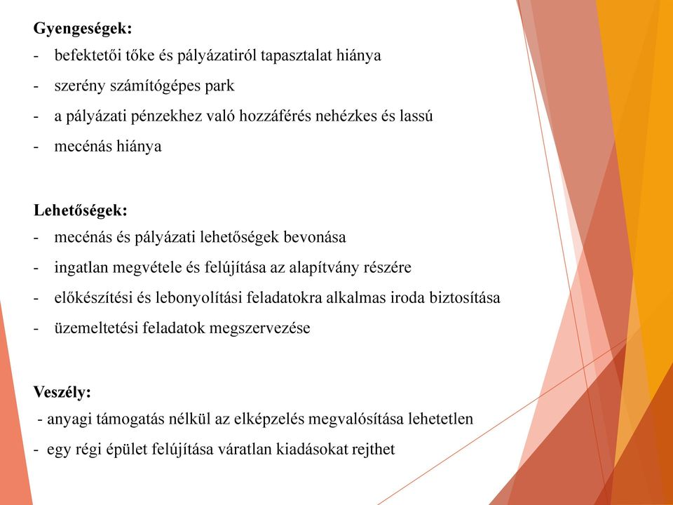 felújítása az alapítvány részére - előkészítési és lebonyolítási feladatokra alkalmas iroda biztosítása - üzemeltetési feladatok