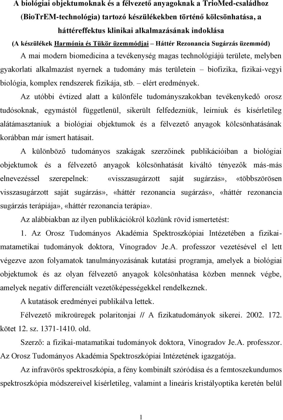 területein biofizika, fizikai-vegyi biológia, komplex rendszerek fizikája, stb. elért eredmények.