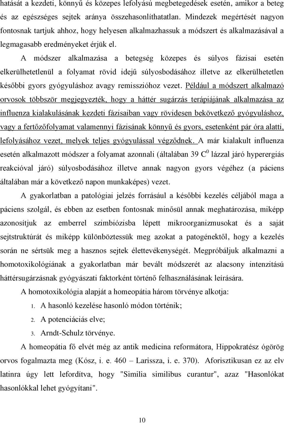 A módszer alkalmazása a betegség közepes és súlyos fázisai esetén elkerülhetetlenül a folyamat rövid idejű súlyosbodásához illetve az elkerülhetetlen későbbi gyors gyógyuláshoz avagy remisszióhoz