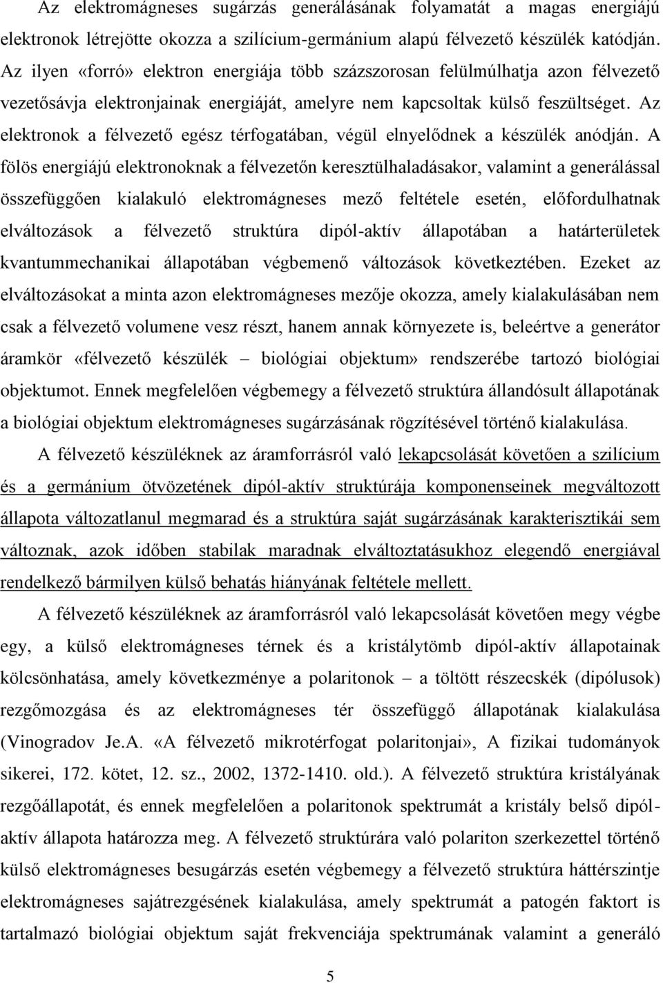 Az elektronok a félvezető egész térfogatában, végül elnyelődnek a készülék anódján.