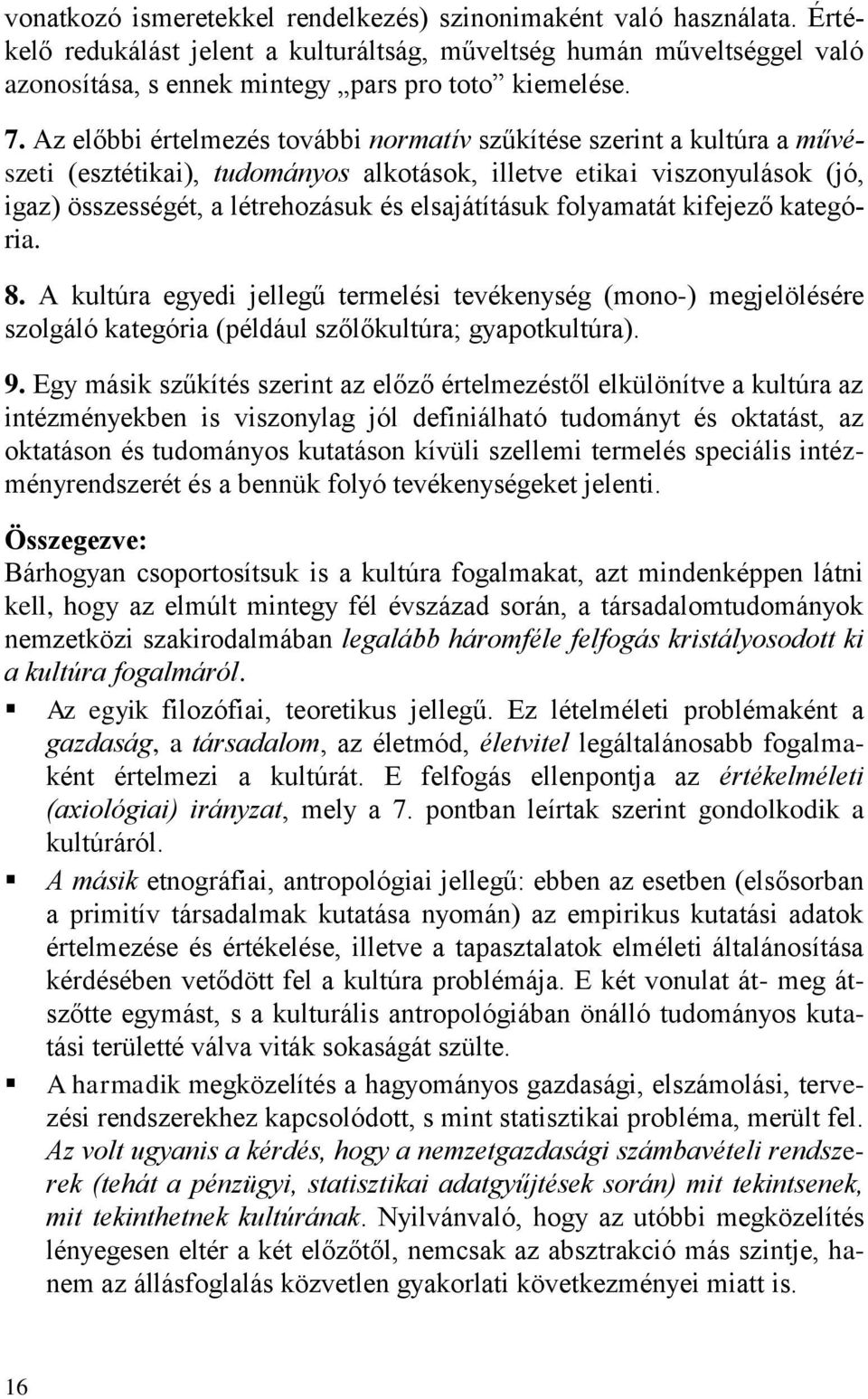 folyamatát kifejező kategória. 8. A kultúra egyedi jellegű termelési tevékenység (mono-) megjelölésére szolgáló kategória (például szőlőkultúra; gyapotkultúra). 9.