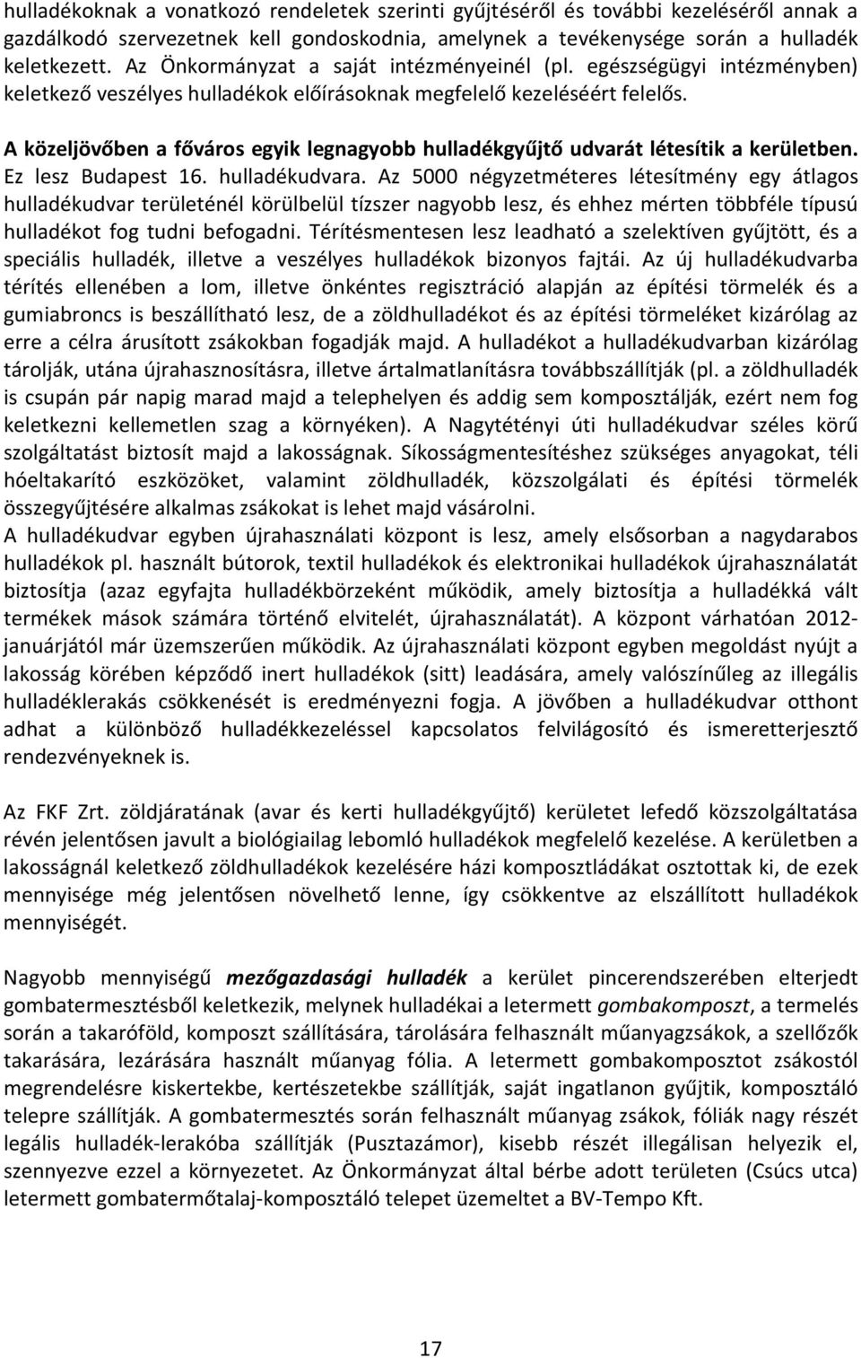 A közeljövőben a főváros egyik legnagyobb hulladékgyűjtő udvarát létesítik a kerületben. Ez lesz Budapest 16. hulladékudvara.