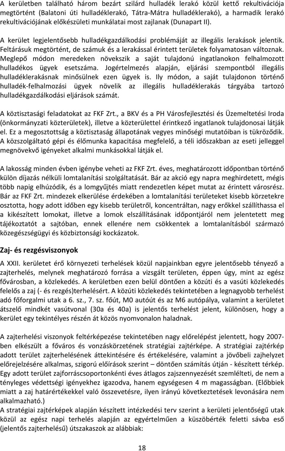 eltárásuk megtörtént, de számuk és a lerakással érintett területek folyamatosan változnak. Meglepő módon meredeken növekszik a saját tulajdonú ingatlanokon felhalmozott hulladékos ügyek esetszáma.