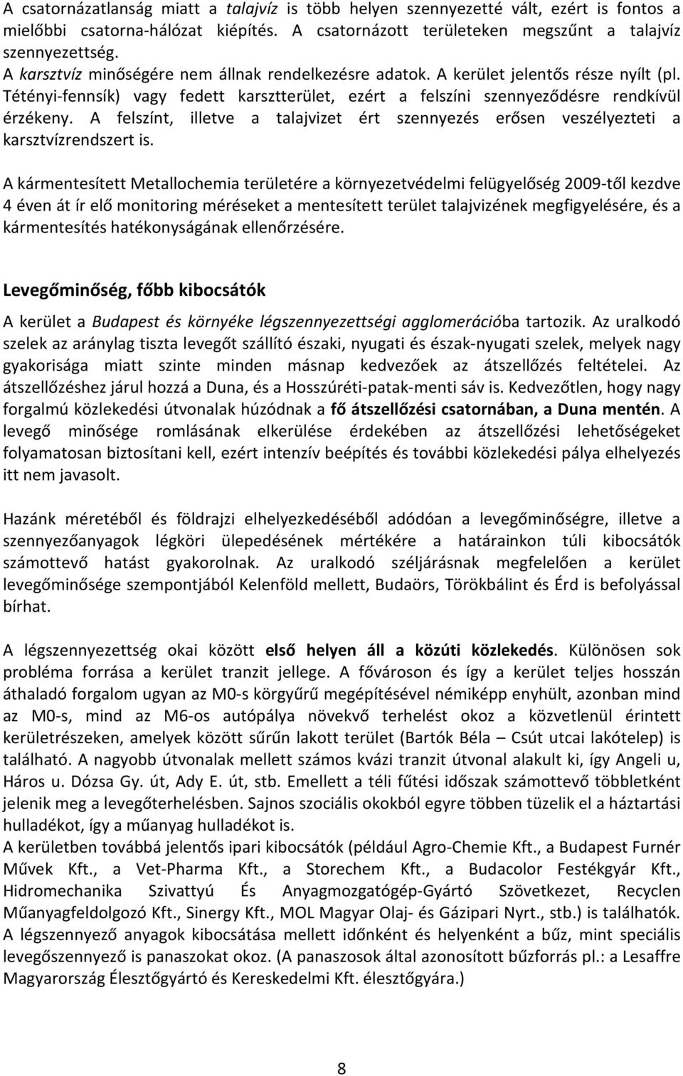 A felszínt, illetve a talajvizet ért szennyezés erősen veszélyezteti a karsztvízrendszert is.