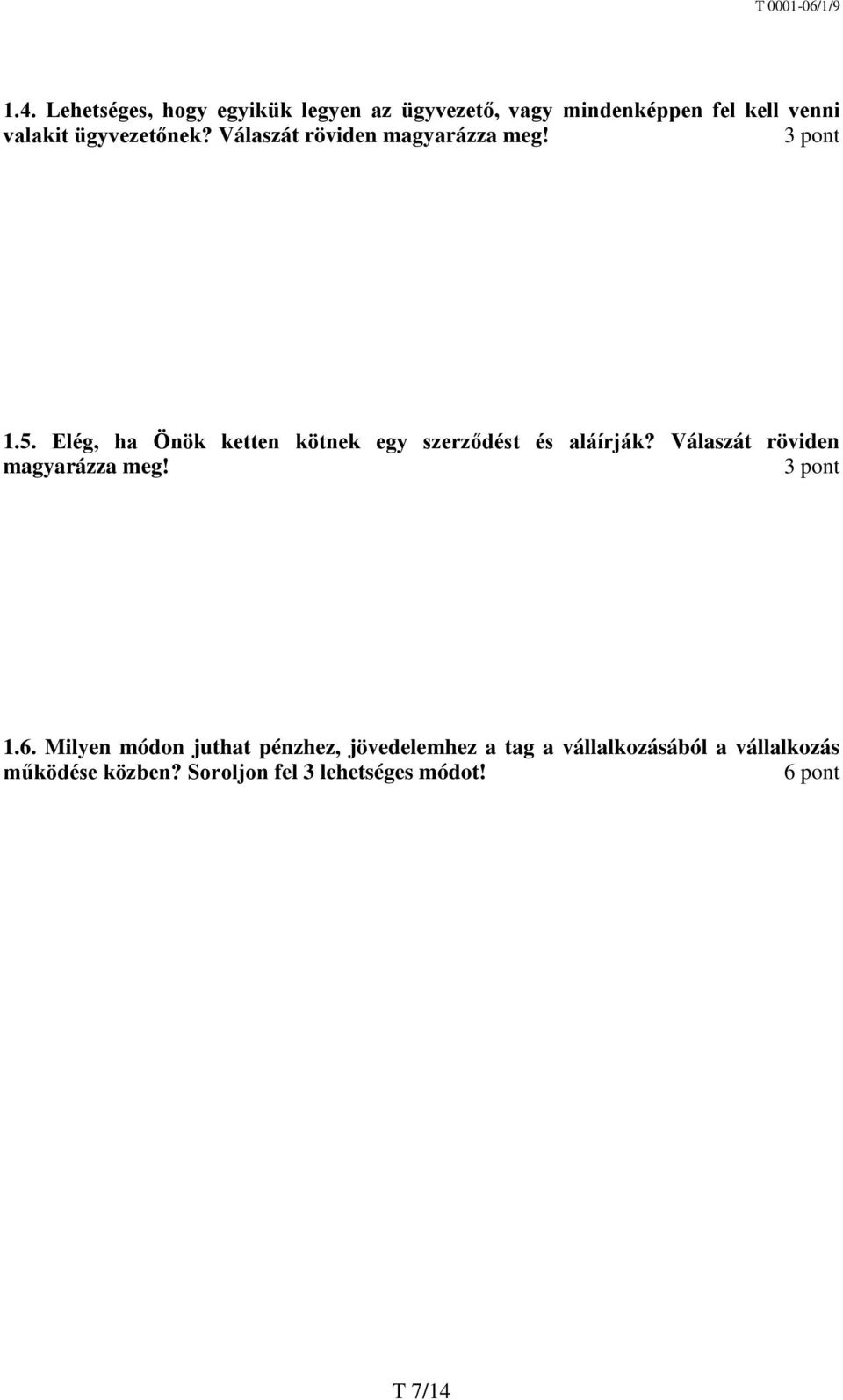 Elég, ha Önök ketten kötnek egy szerződést és aláírják? Válaszát röviden magyarázza meg! 3 pont 1.