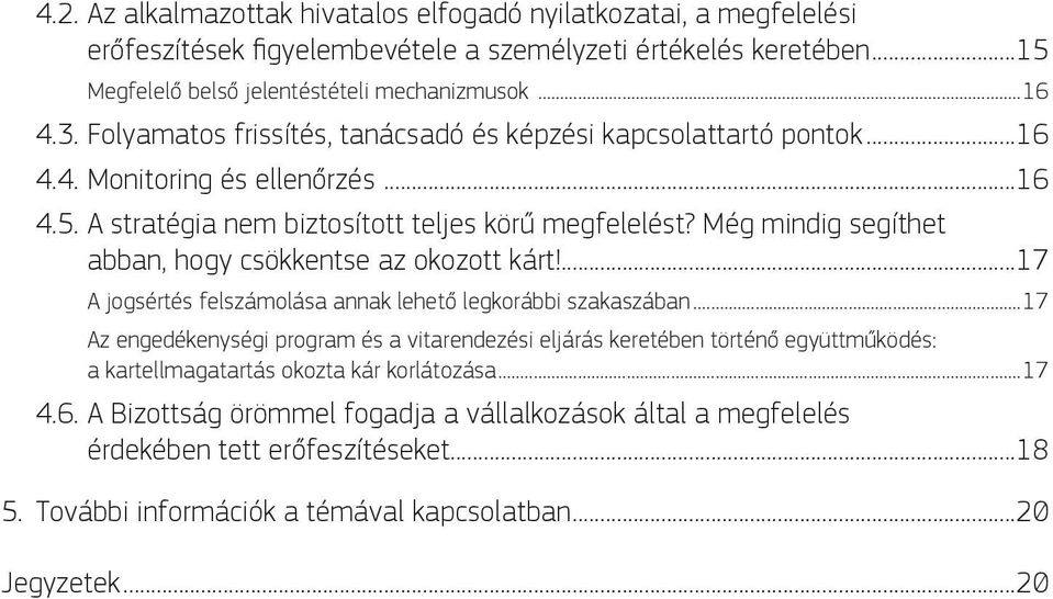 Még mindig segíthet abban, hogy csökkentse az okozott kárt!...17 A jogsértés felszámolása annak lehető legkorábbi szakaszában.