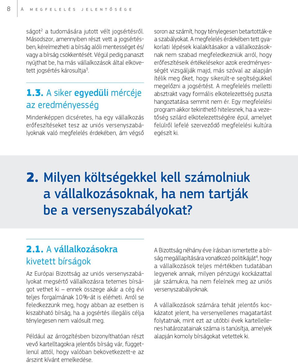 1.3. A siker egyedüli mércéje az eredményesség Mindenképpen dicséretes, ha egy vállalkozás erőfeszítéseket tesz az uniós versenyszabályoknak való megfelelés érdekében, ám végső soron az számít, hogy