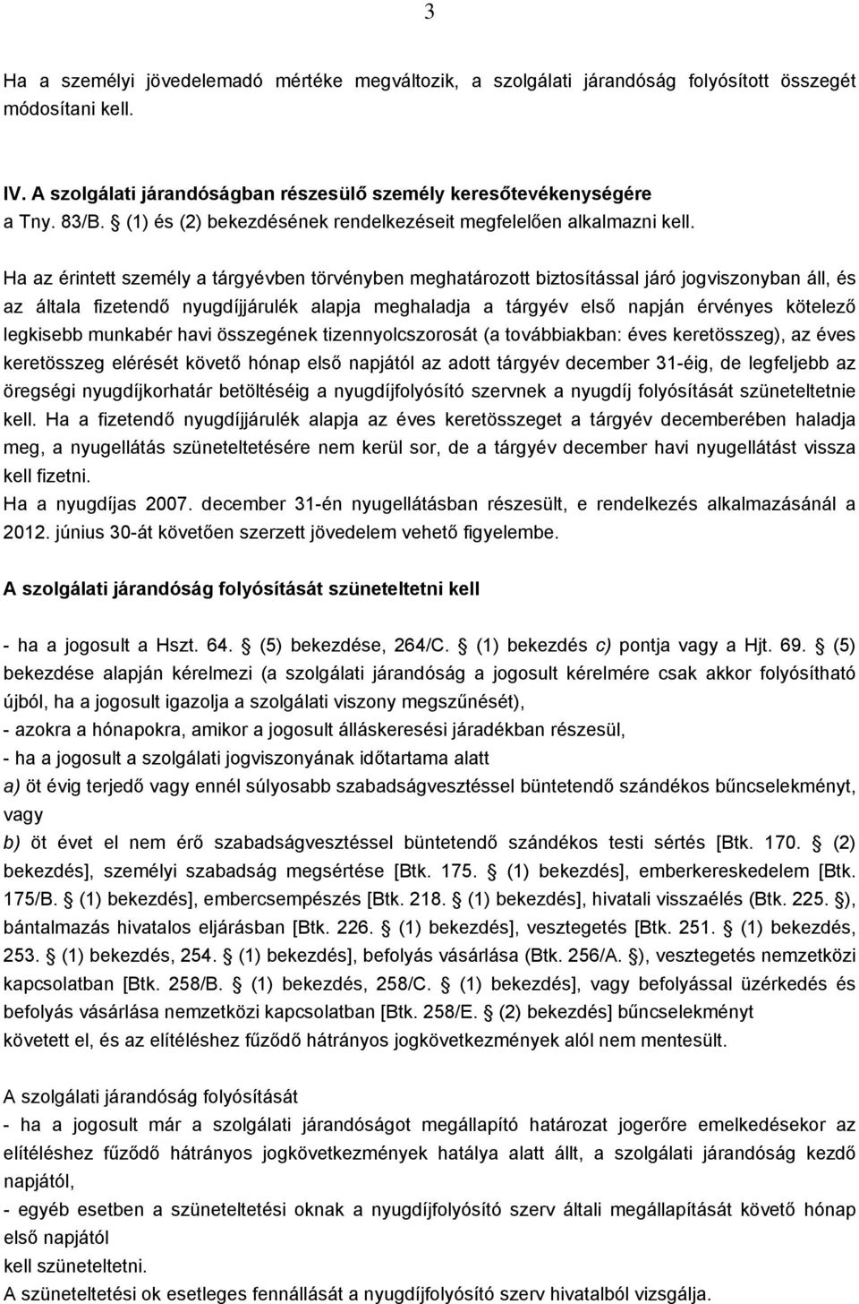 Ha az érintett személy a tárgyévben törvényben meghatározott biztosítással járó jogviszonyban áll, és az általa fizetendő nyugdíjjárulék alapja meghaladja a tárgyév első napján érvényes kötelező