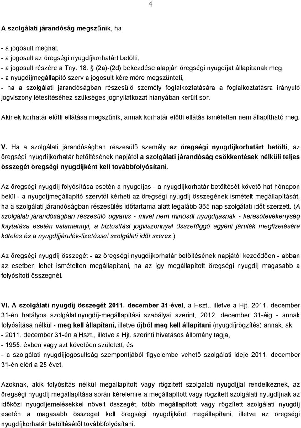 foglalkoztatásra irányuló jogviszony létesítéséhez szükséges jognyilatkozat hiányában került sor.