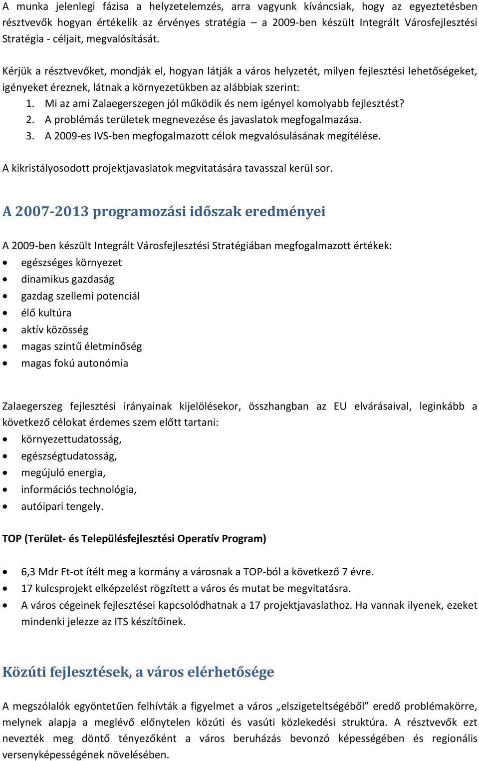 Mi az ami Zalaegerszegen jól működik és nem igényel komolyabb fejlesztést? 2. A problémás területek megnevezése és javaslatok megfogalmazása. 3.