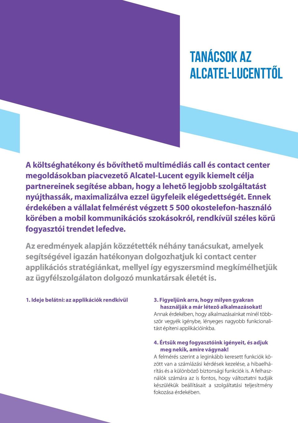 legjobb szolgáltatást nyújthassák, maximalizálva ezzel ügyfeleik elégedettségét.