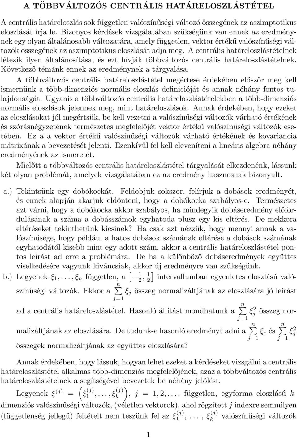 A centrális határeloszlástételne létezi ilyen általánosítása, és ezt hívjá többváltozós centrális határeloszlástételne. Követező témán enne az eredményne a tárgyalása.