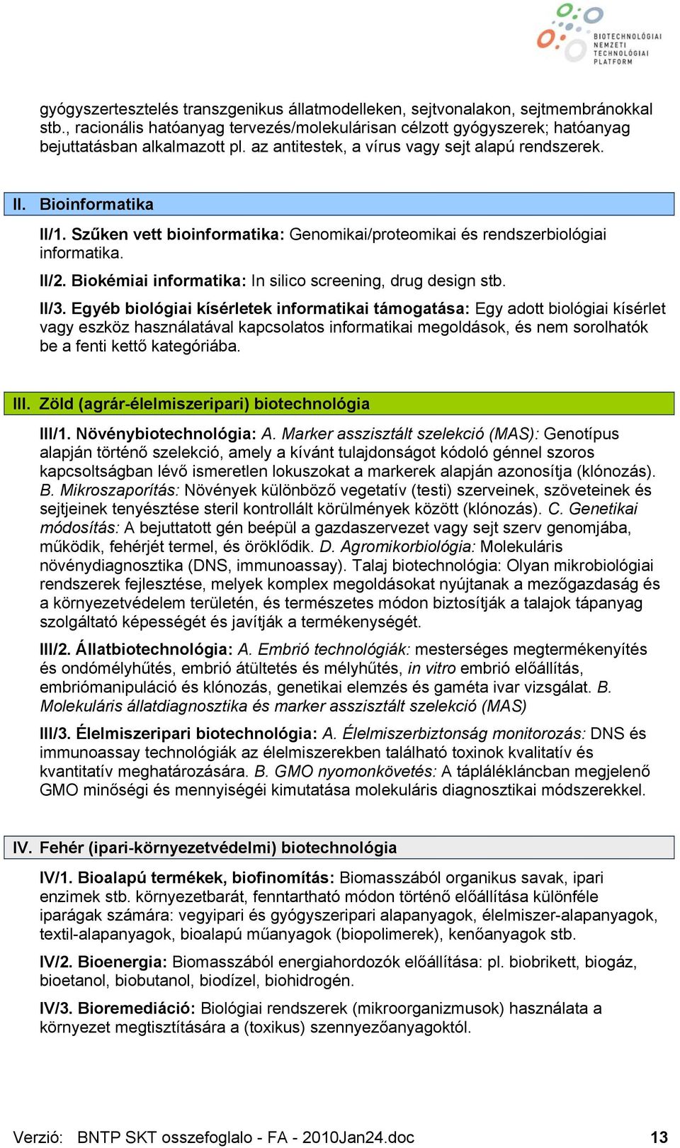 Biokémiai informatika: In silico screening, drug design stb. II/3.