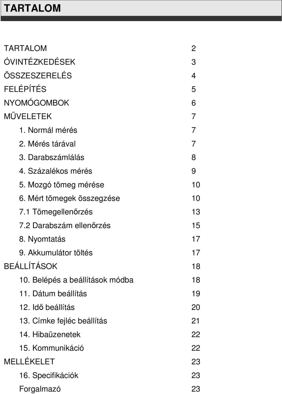 2 Darabszám ellenőrzés 15 8. Nyomtatás 17 9. Akkumulátor töltés 17 BEÁLLÍTÁSOK 18 10. Belépés a beállítások módba 18 11.