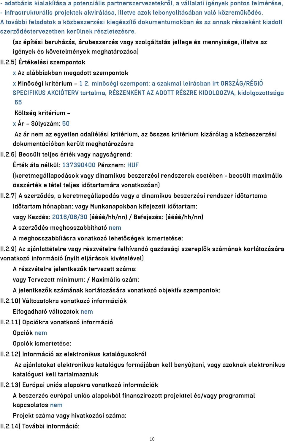 (az építési beruházás, árubeszerzés vagy szolgáltatás jellege és mennyisége, illetve az igények és követelmények meghatározása) II.2.