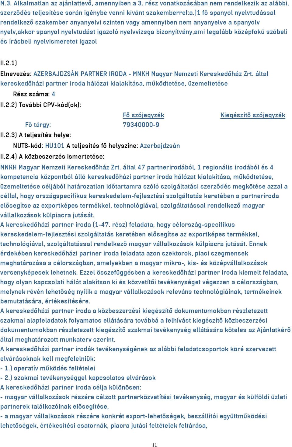 szóbeli és írásbeli nyelvismeretet igazol II.2.1) Elnevezés: AZERBAJDZSÁN PARTNER IRODA - MNKH Magyar Nemzeti Kereskedőház Zrt.