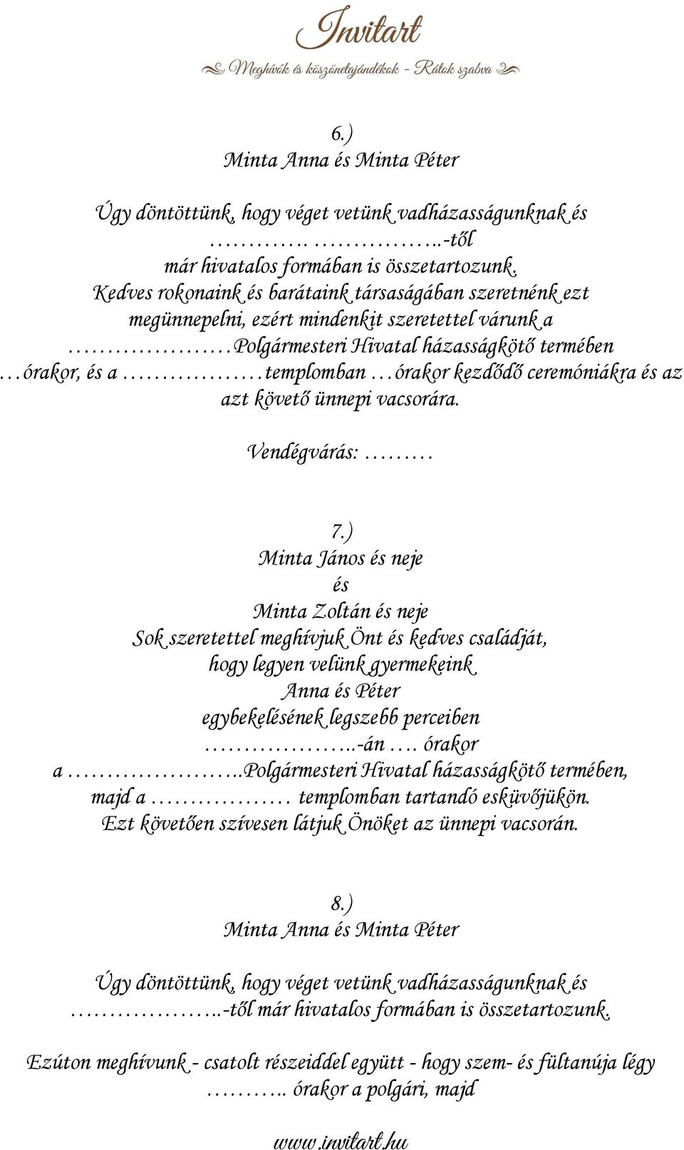 ceremóniákra és az azt követő ünnepi vacsorára. Vendégvárás: 7.