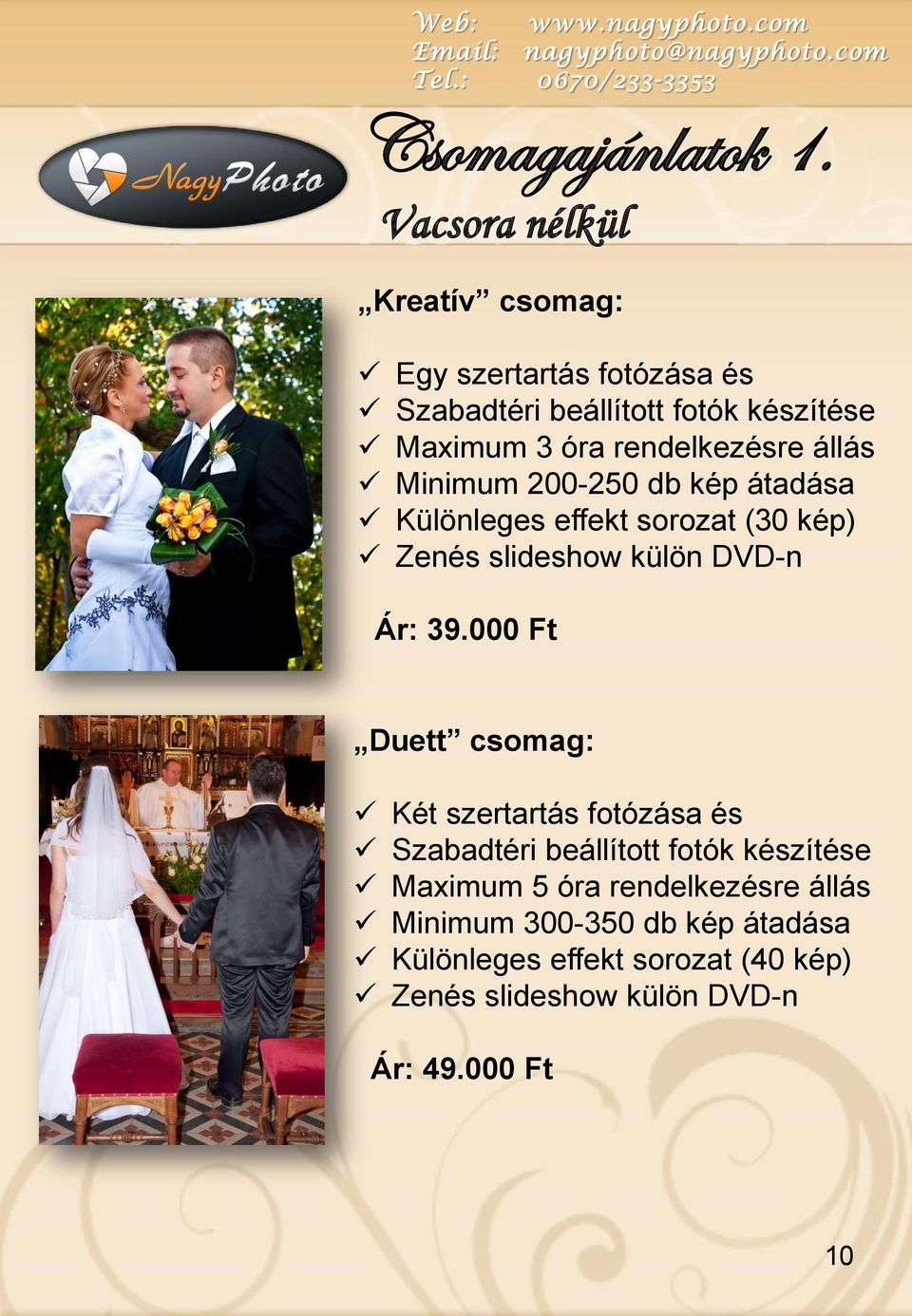 rendelkezésre állás Minimum 200-250 db kép átadása Különleges effekt sorozat (30 kép) Zenés slideshow külön DVD-n Ár: