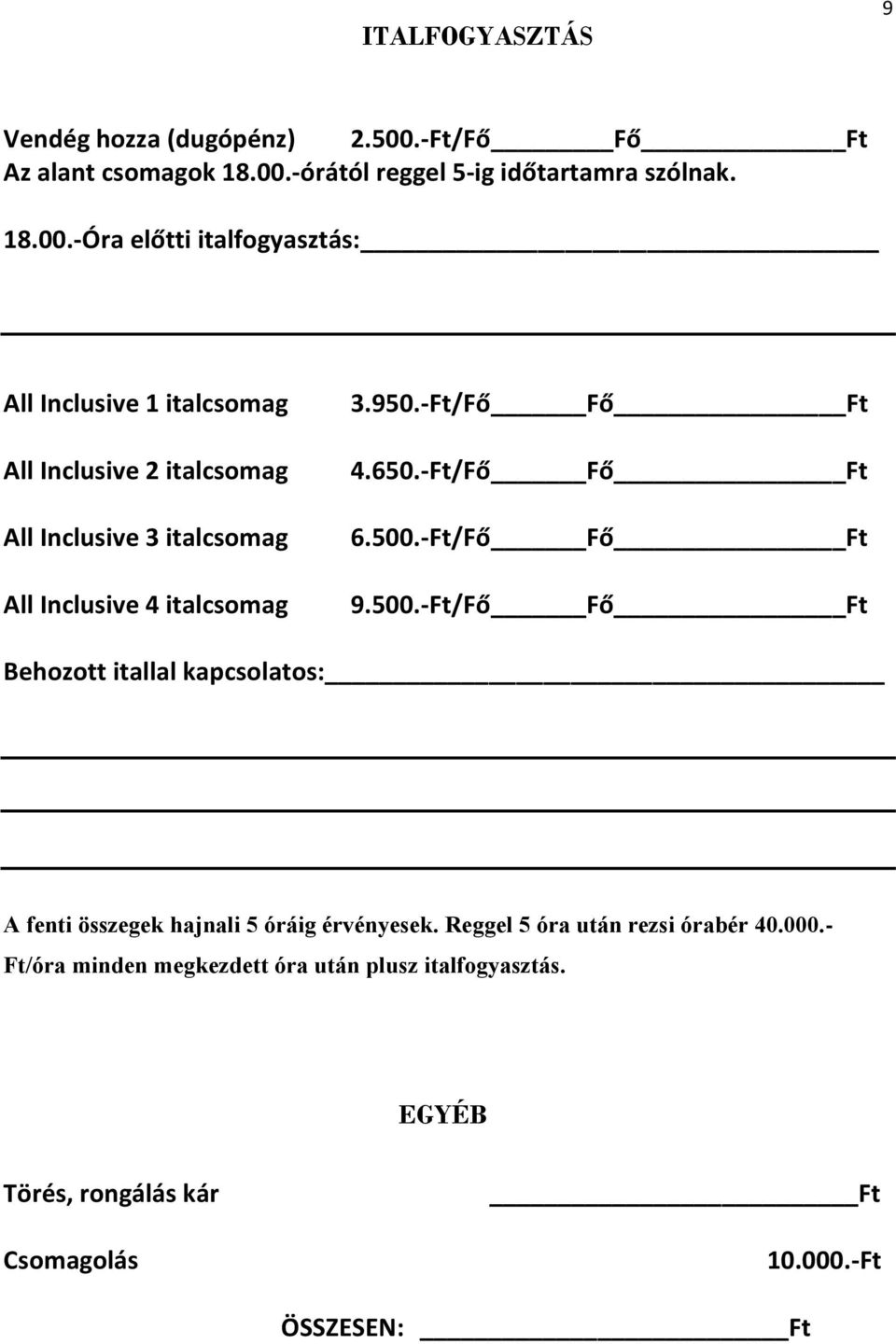 -órától reggel 5-ig időtartamra szólnak. 18.00.