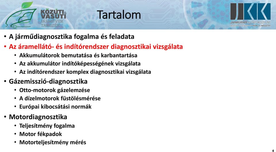 komplex diagnosztikai vizsgálata Gázemisszió-diagnosztika Otto-motorok gázelemzése A dízelmotorok