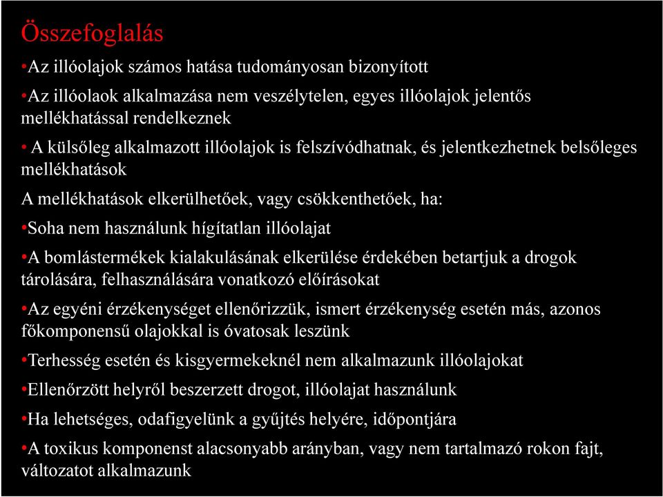 elkerülése érdekében betartjuk a drogok tárolására, felhasználására vonatkozó előírásokat Az egyéni érzékenységet ellenőrizzük, ismert érzékenység esetén más, azonos főkomponensű olajokkal is