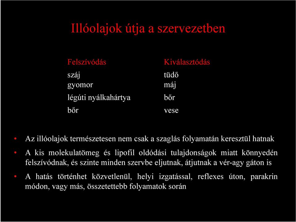 oldódási tulajdonságok miatt könnyedén felszívódnak, és szinte minden szervbe eljutnak, átjutnak a vér-agy gáton