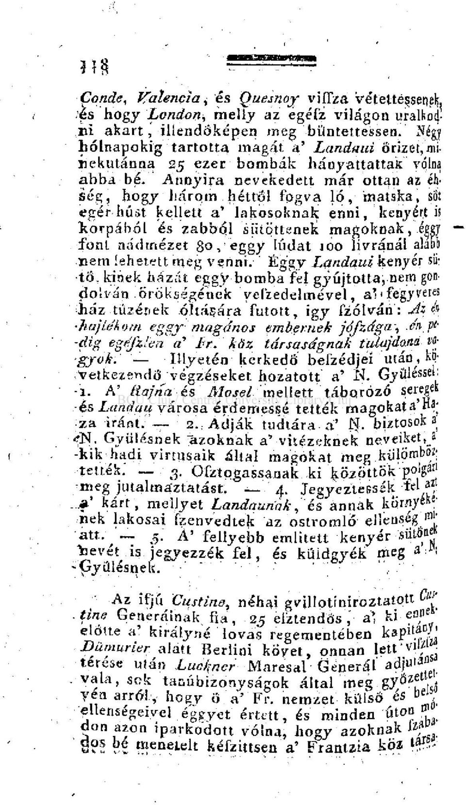 Annyira nevekedett már ottan az éhség, hogy három héttől fogva ló, matska, sót egér húst kellett a' lakosoknak enni, kényért is korpából és zabból siitöttenek magoknak,'éggy font nádtnézet go, eggy