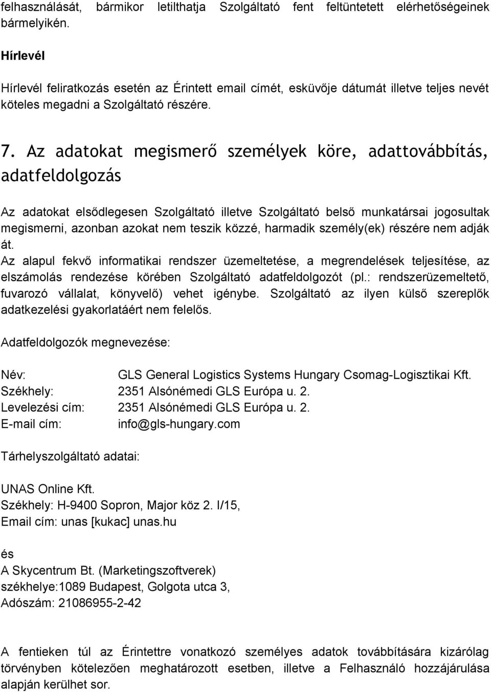 Az adatokat megismerő személyek köre, adattovábbítás, adatfeldolgozás Az adatokat elsődlegesen Szolgáltató illetve Szolgáltató belső munkatársai jogosultak megismerni, azonban azokat nem teszik