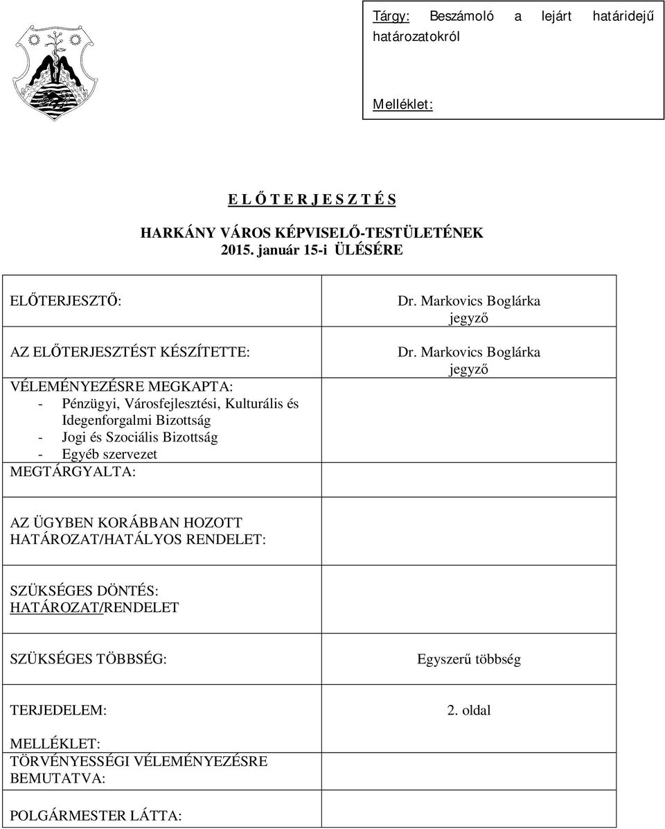 Bizottság - Jogi és Szociális Bizottság - Egyéb szervezet MEGTÁRGYALTA: Dr. Markovics Boglárka jegyz Dr.